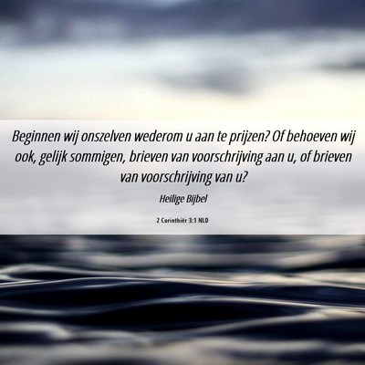 Picture 06 - 2 Corinthiër 3:1 NLD - Beginnen wij onszelven wederom u aan te prijzen? - Bible Verse Picture