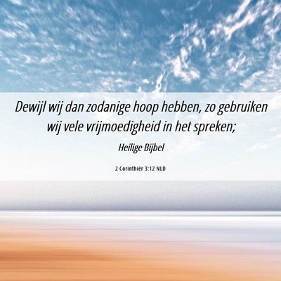 Picture 06 - 2 Corinthiër 3:12 NLD - Dewijl wij dan zodanige hoop hebben, zo gebruiken - Bible Verse Picture