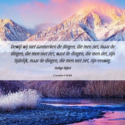 Picture 06 - 2 Corinthiër 4:18 NLD - Dewijl wij niet aanmerken de dingen, die men - Bible Verse Picture