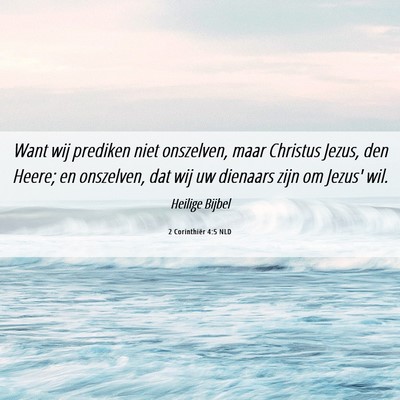 Picture 06 - 2 Corinthiër 4:5 NLD - Want wij prediken niet onszelven, maar Christus - Bible Verse Picture