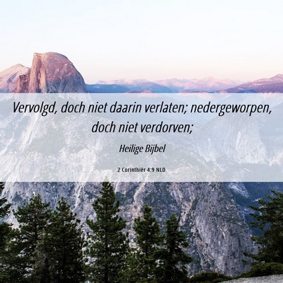 Picture 06 - 2 Corinthiër 4:9 NLD - Vervolgd, doch niet daarin verlaten; - Bible Verse Picture