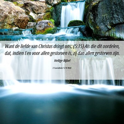 Picture 06 - 2 Corinthiër 5:14 NLD - Want de liefde van Christus dringt ons; (5:15) - Bible Verse Picture