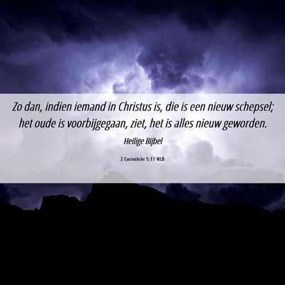 Picture 06 - 2 Corinthiër 5:17 NLD - Zo dan, indien iemand in Christus is, die is een - Bible Verse Picture