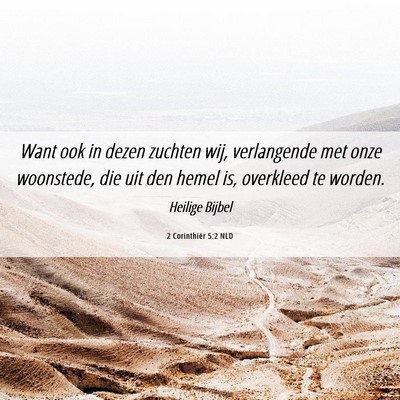 Picture 06 - 2 Corinthiër 5:2 NLD - Want ook in dezen zuchten wij, verlangende met - Bible Verse Picture