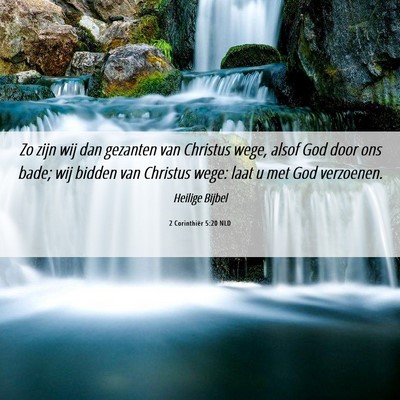 Picture 06 - 2 Corinthiër 5:20 NLD - Zo zijn wij dan gezanten van Christus wege, alsof - Bible Verse Picture