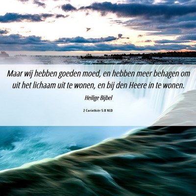Picture 06 - 2 Corinthiër 5:8 NLD - Maar wij hebben goeden moed, en hebben meer - Bible Verse Picture
