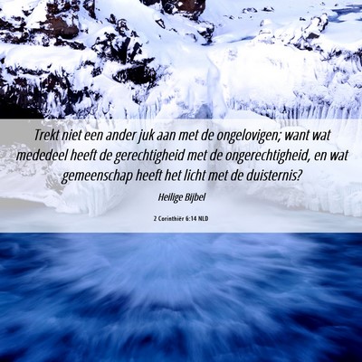 Picture 06 - 2 Corinthiër 6:14 NLD - Trekt niet een ander juk aan met de ongelovigen; - Bible Verse Picture