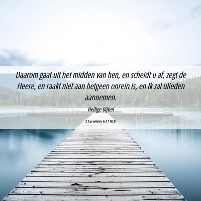 Picture 06 - 2 Corinthiër 6:17 NLD - Daarom gaat uit het midden van hen, en scheidt u - Bible Verse Picture