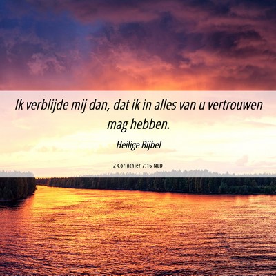 Picture 06 - 2 Corinthiër 7:16 NLD - Ik verblijde mij dan, dat ik in alles van u - Bible Verse Picture