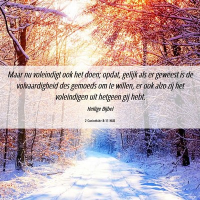 Picture 06 - 2 Corinthiër 8:11 NLD - Maar nu voleindigt ook het doen; opdat, gelijk - Bible Verse Picture