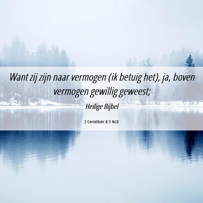 Picture 06 - 2 Corinthiër 8:3 NLD - Want zij zijn naar vermogen (ik betuig het), ja, - Bible Verse Picture