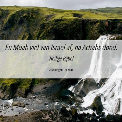 Picture 06 - 2 Koningen 1:1 NLD - En Moab viel van Israel af, na Achabs - Bible Verse Picture