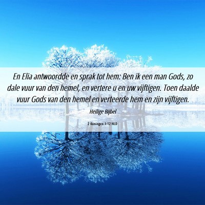 Picture 06 - 2 Koningen 1:12 NLD - En Elia antwoordde en sprak tot hem: Ben ik een - Bible Verse Picture