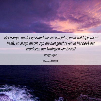 Picture 06 - 2 Koningen 10:34 NLD - Het overige nu der geschiedenissen van Jehu, en - Bible Verse Picture