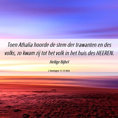 Picture 06 - 2 Koningen 11:13 NLD - Toen Athalia hoorde de stem der trawanten en des - Bible Verse Picture