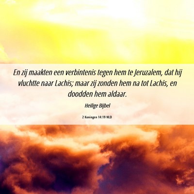 Picture 06 - 2 Koningen 14:19 NLD - En zij maakten een verbintenis tegen hem te - Bible Verse Picture