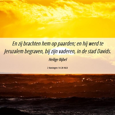 Picture 06 - 2 Koningen 14:20 NLD - En zij brachten hem op paarden; en hij werd te - Bible Verse Picture