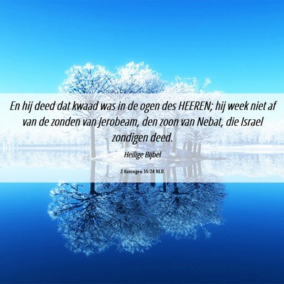 Picture 06 - 2 Koningen 15:24 NLD - En hij deed dat kwaad was in de ogen des HEEREN; - Bible Verse Picture