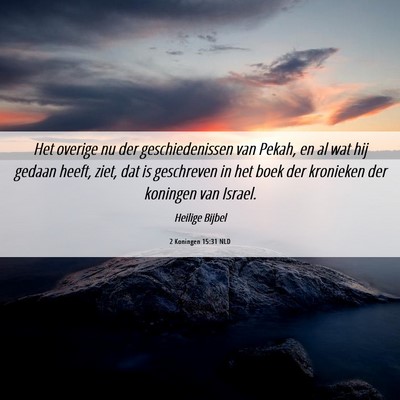 Picture 06 - 2 Koningen 15:31 NLD - Het overige nu der geschiedenissen van Pekah, en - Bible Verse Picture