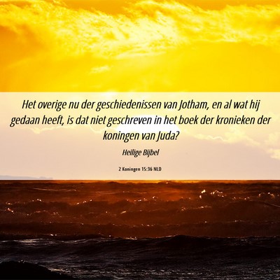 Picture 06 - 2 Koningen 15:36 NLD - Het overige nu der geschiedenissen van Jotham, en - Bible Verse Picture