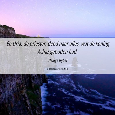 Picture 06 - 2 Koningen 16:16 NLD - En Uria, de priester, deed naar alles, wat de - Bible Verse Picture