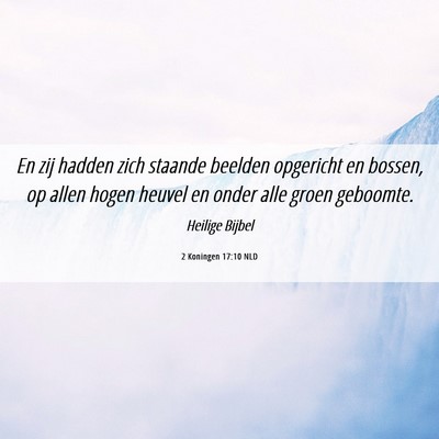 Picture 06 - 2 Koningen 17:10 NLD - En zij hadden zich staande beelden opgericht en - Bible Verse Picture