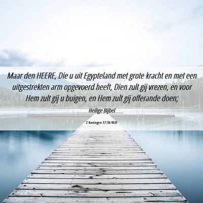 Picture 06 - 2 Koningen 17:36 NLD - Maar den HEERE, Die u uit Egypteland met grote - Bible Verse Picture