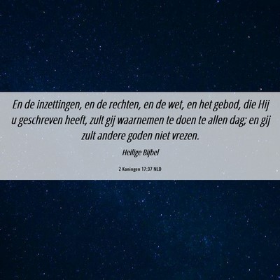 Picture 06 - 2 Koningen 17:37 NLD - En de inzettingen, en de rechten, en de wet, en - Bible Verse Picture