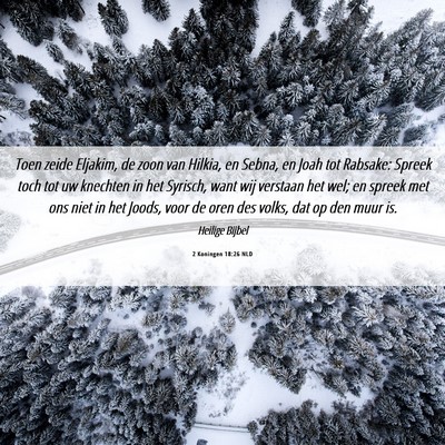Picture 06 - 2 Koningen 18:26 NLD - Toen zeide Eljakim, de zoon van Hilkia, en Sebna, - Bible Verse Picture
