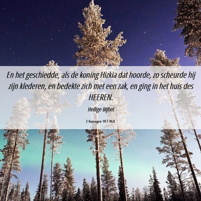 Picture 06 - 2 Koningen 19:1 NLD - En het geschiedde, als de koning Hizkia dat - Bible Verse Picture