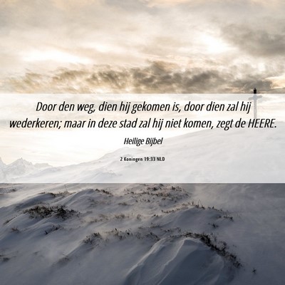 Picture 06 - 2 Koningen 19:33 NLD - Door den weg, dien hij gekomen is, door dien zal - Bible Verse Picture
