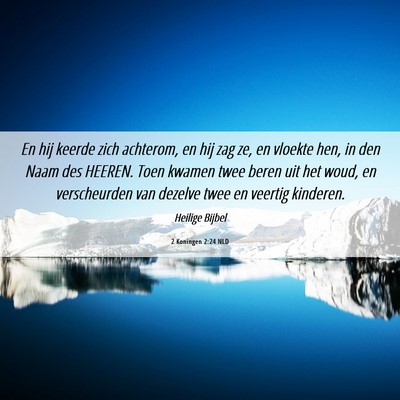 Picture 06 - 2 Koningen 2:24 NLD - En hij keerde zich achterom, en hij zag ze, en - Bible Verse Picture