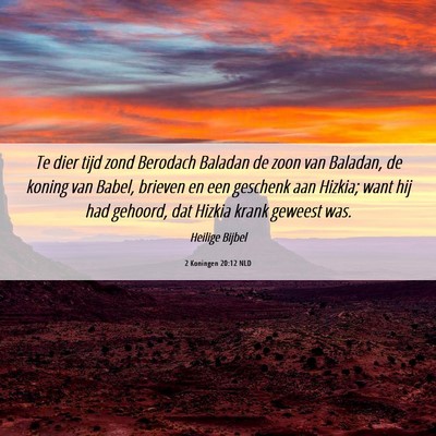 Picture 06 - 2 Koningen 20:12 NLD - Te dier tijd zond Berodach Baladan de zoon van - Bible Verse Picture