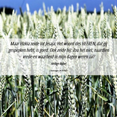 Picture 06 - 2 Koningen 20:19 NLD - Maar Hizkia zeide tot Jesaja: Het woord des - Bible Verse Picture