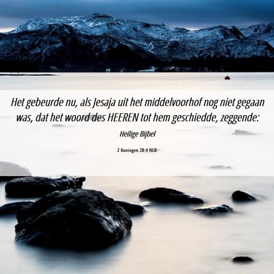Picture 06 - 2 Koningen 20:4 NLD - Het gebeurde nu, als Jesaja uit het middelvoorhof - Bible Verse Picture