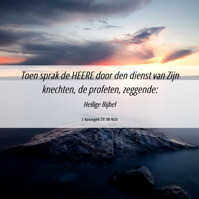 Picture 06 - 2 Koningen 21:10 NLD - Toen sprak de HEERE door den dienst van Zijn - Bible Verse Picture