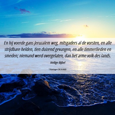 Picture 06 - 2 Koningen 24:14 NLD - En hij voerde gans Jeruzalem weg, mitsgaders al - Bible Verse Picture