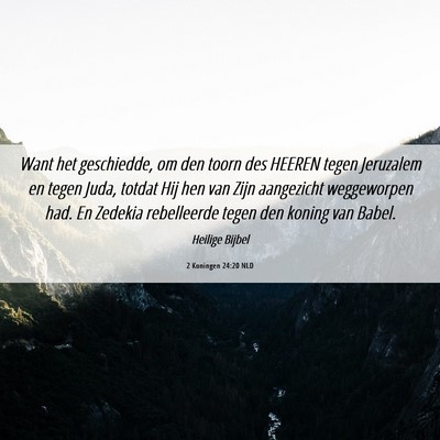 Picture 06 - 2 Koningen 24:20 NLD - Want het geschiedde, om den toorn des HEEREN - Bible Verse Picture