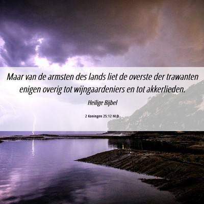 Picture 06 - 2 Koningen 25:12 NLD - Maar van de armsten des lands liet de overste der - Bible Verse Picture