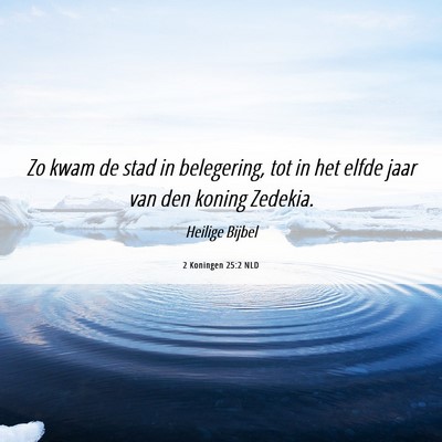 Picture 06 - 2 Koningen 25:2 NLD - Zo kwam de stad in belegering, tot in het elfde - Bible Verse Picture
