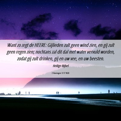 Picture 06 - 2 Koningen 3:17 NLD - Want zo zegt de HEERE: Gijlieden zult geen wind - Bible Verse Picture
