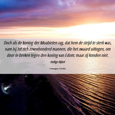 Picture 06 - 2 Koningen 3:26 NLD - Doch als de koning der Moabieten zag, dat hem de - Bible Verse Picture