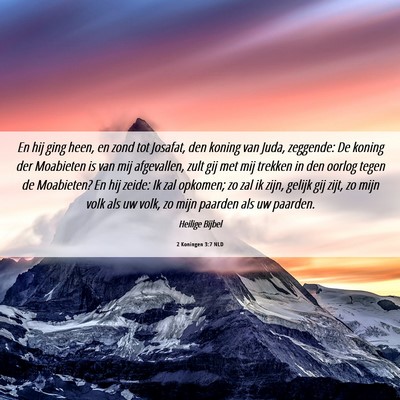 Picture 06 - 2 Koningen 3:7 NLD - En hij ging heen, en zond tot Josafat, den koning - Bible Verse Picture