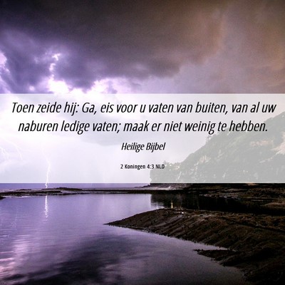 Picture 06 - 2 Koningen 4:3 NLD - Toen zeide hij: Ga, eis voor u vaten van buiten, - Bible Verse Picture