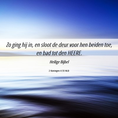 Picture 06 - 2 Koningen 4:33 NLD - Zo ging hij in, en sloot de deur voor hen beiden - Bible Verse Picture
