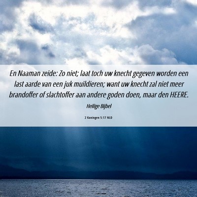 Picture 06 - 2 Koningen 5:17 NLD - En Naaman zeide: Zo niet; laat toch uw knecht - Bible Verse Picture
