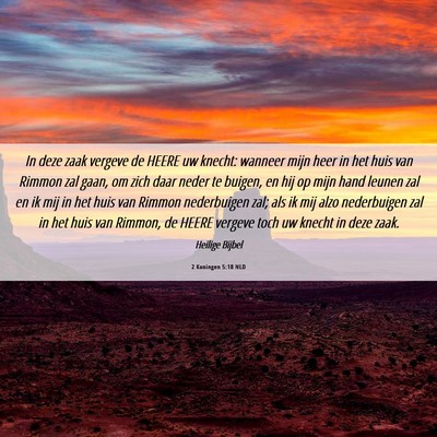 Picture 06 - 2 Koningen 5:18 NLD - In deze zaak vergeve de HEERE uw knecht: wanneer - Bible Verse Picture