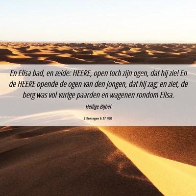Picture 06 - 2 Koningen 6:17 NLD - En Elisa bad, en zeide: HEERE, open toch zijn - Bible Verse Picture
