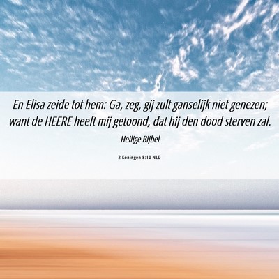 Picture 06 - 2 Koningen 8:10 NLD - En Elisa zeide tot hem: Ga, zeg, gij zult - Bible Verse Picture