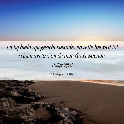 Picture 06 - 2 Koningen 8:11 NLD - En hij hield zijn gezicht staande, en zette het - Bible Verse Picture